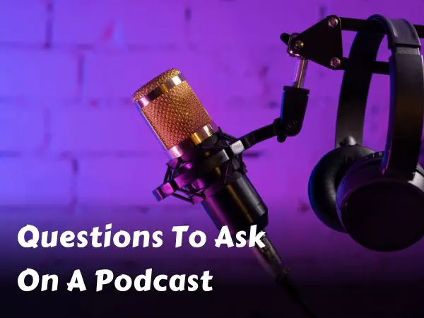 Questions To Ask On A Podcast