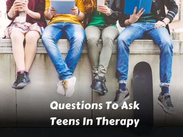Questions To Ask Teens In Therapy