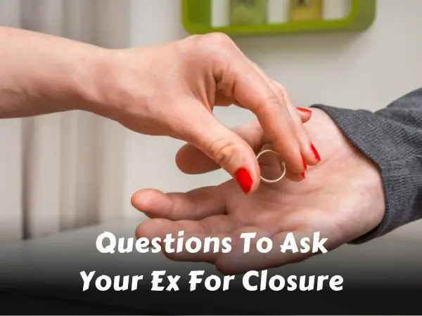 Questions To Ask Your Ex For Closure