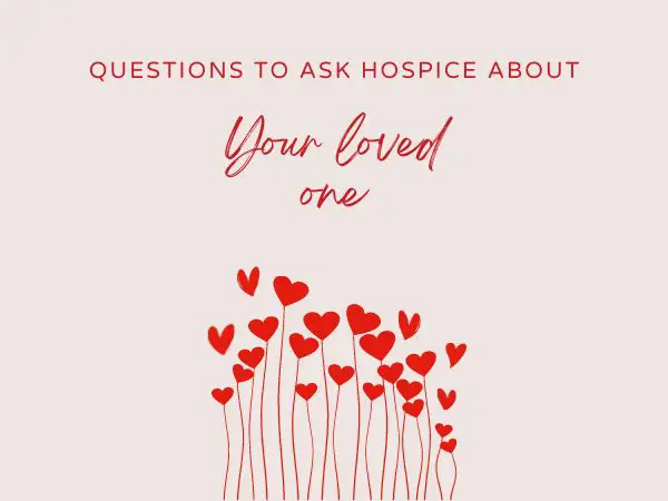 Questions To Ask Hospice About Your Loved One