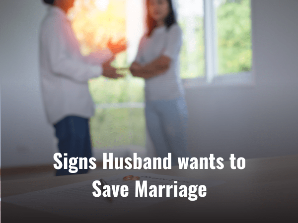 Signs Husband Wants To Save Marriage