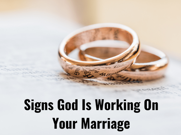 21 Signs God Is Working On Your Marriage